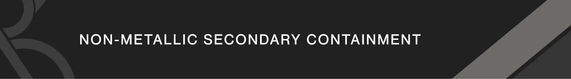 Non-Metallic Secondary Containment