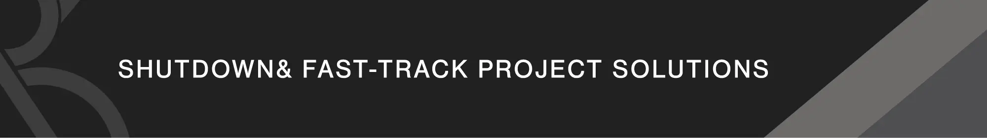 Shutdown& Fast-Track Project Solutions